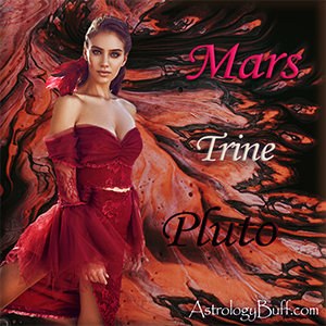Transiting Mars Trine Natal Pluto