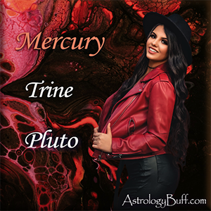 Mercury Trine Pluto