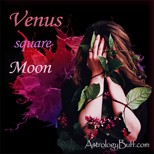 Moon Square Venus in a Natal Chart Through the Signs
