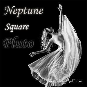 Transiting Neptune Square Natal Pluto