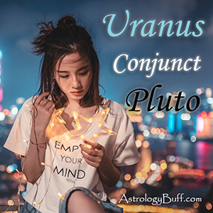 Transiting Uranus Conjunct Natal Pluto