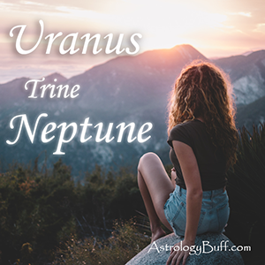 Transiting Uranus Trine Neptune