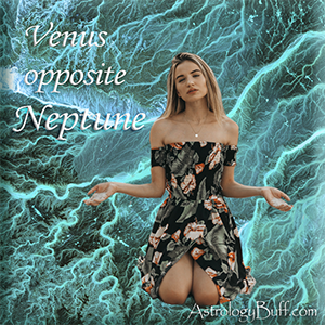 Venus Opposite Neptune in a Natal Chart Through the Signs
