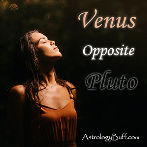 Transiting Natal Venus Opposite Natal Pluto