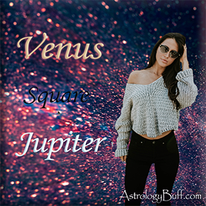 Transiting Venus Square Natal Jupiter