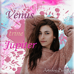 Venus Trine Jupiter