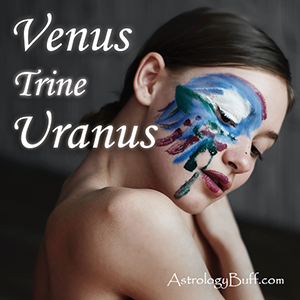 Transiting Venus Trine Natal Uranus